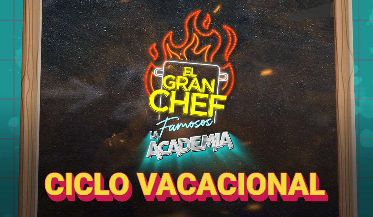 EL GRAN CHEF FAMOSOS LA ACADEMIA PRESENTA “EL CICLO VACACIONAL”
